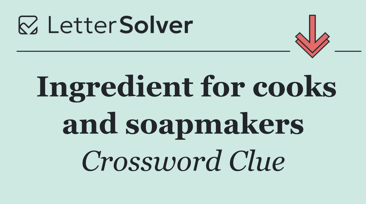 Ingredient for cooks and soapmakers