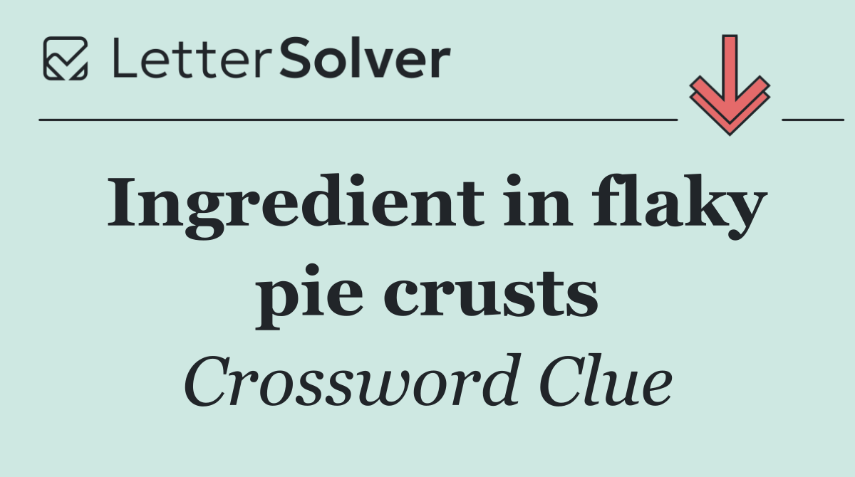 Ingredient in flaky pie crusts