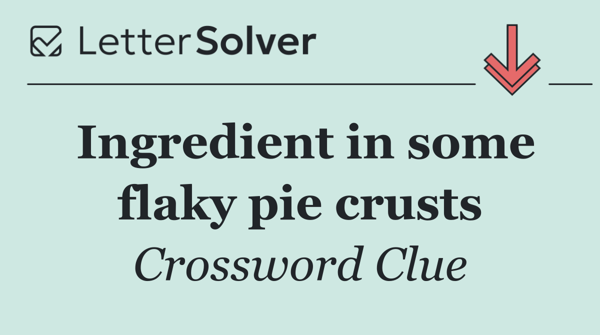 Ingredient in some flaky pie crusts