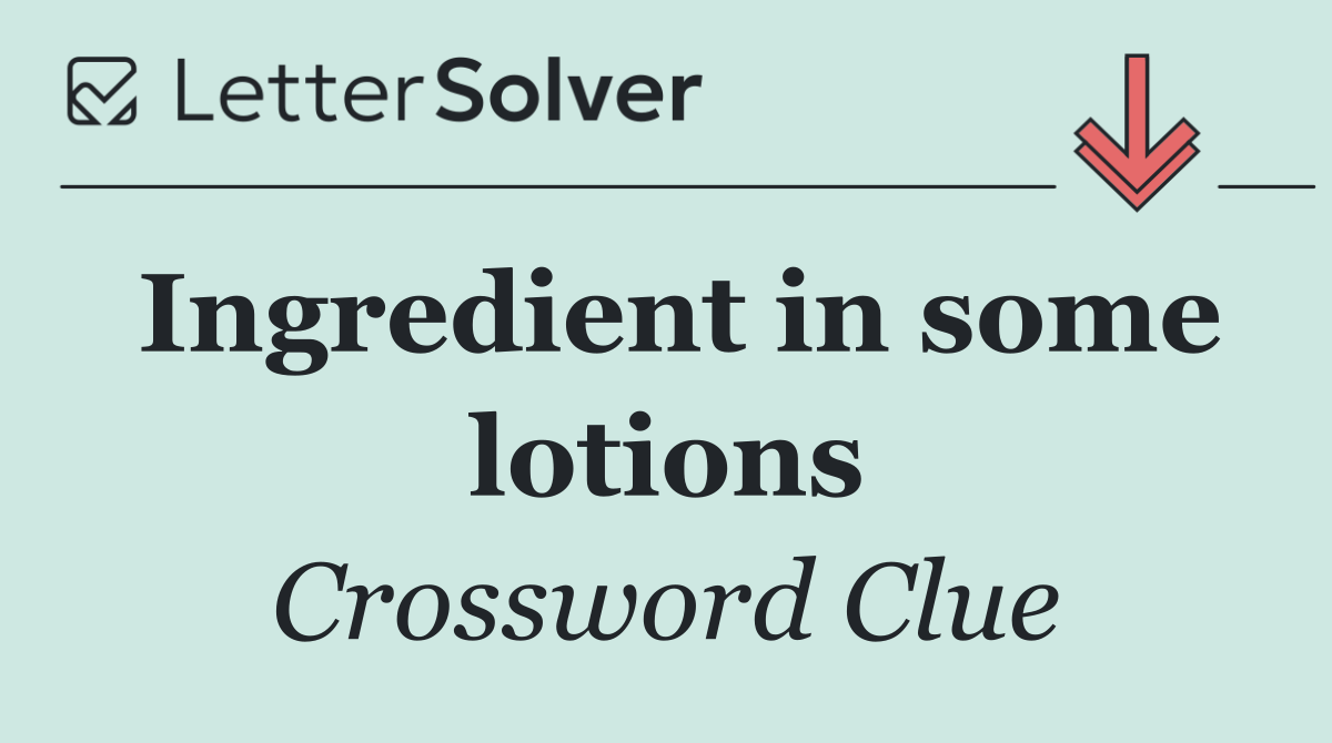 Ingredient in some lotions