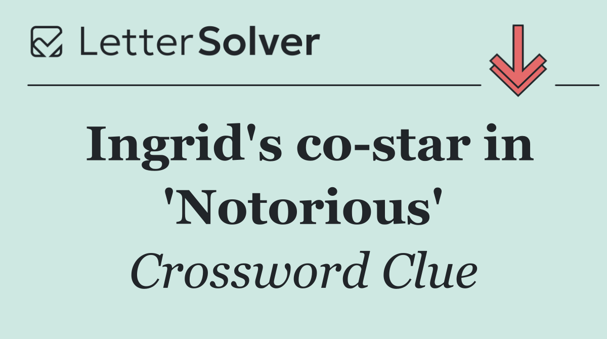 Ingrid's co star in 'Notorious'