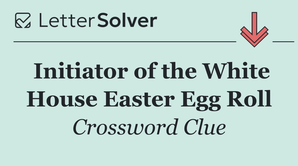 Initiator of the White House Easter Egg Roll
