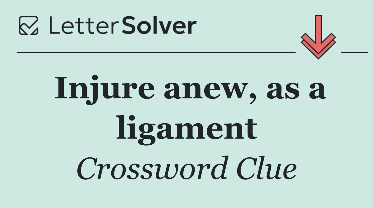 Injure anew, as a ligament
