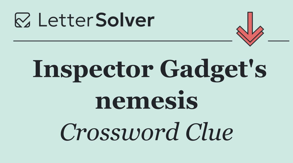 Inspector Gadget's nemesis