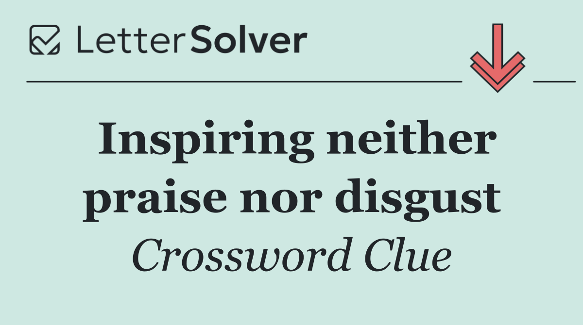 Inspiring neither praise nor disgust