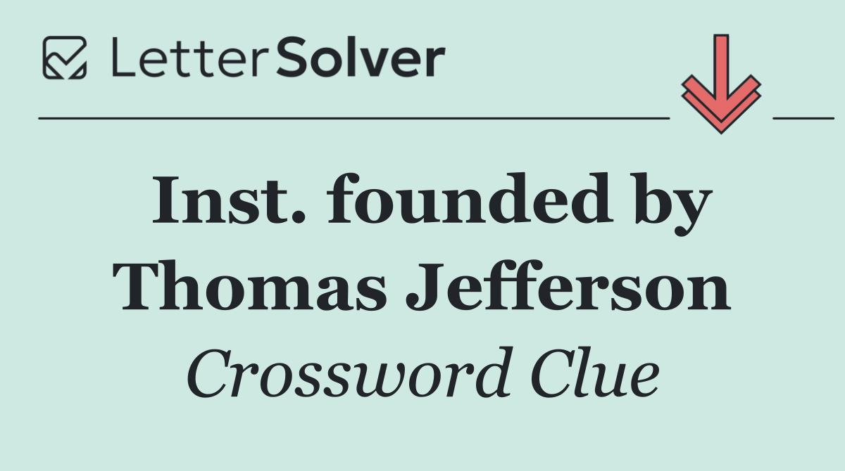Inst. founded by Thomas Jefferson