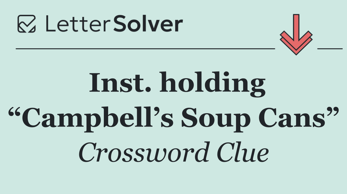 Inst. holding “Campbell’s Soup Cans”