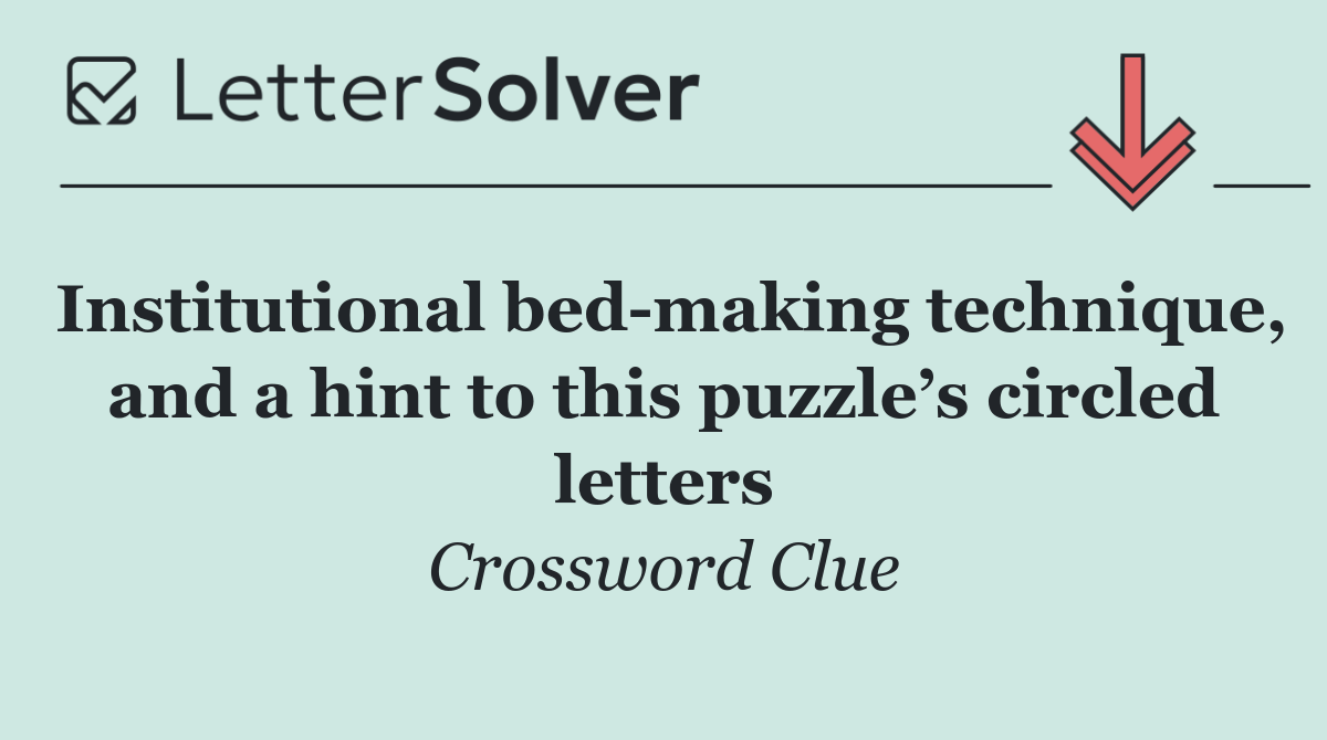 Institutional bed making technique, and a hint to this puzzle’s circled letters