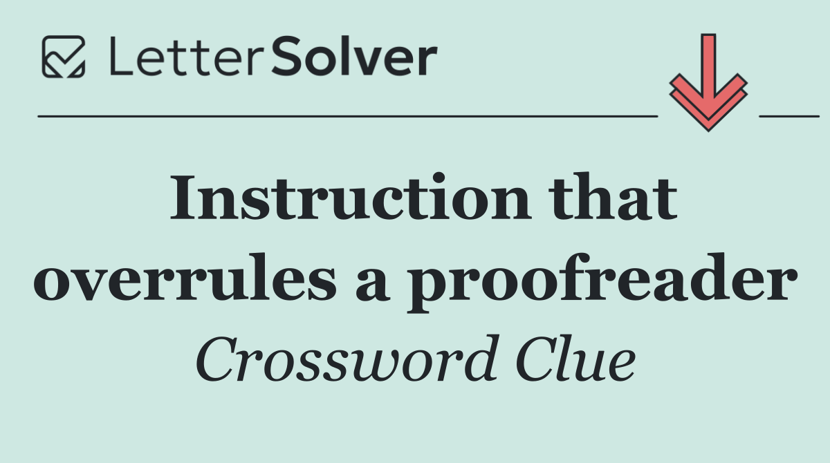 Instruction that overrules a proofreader