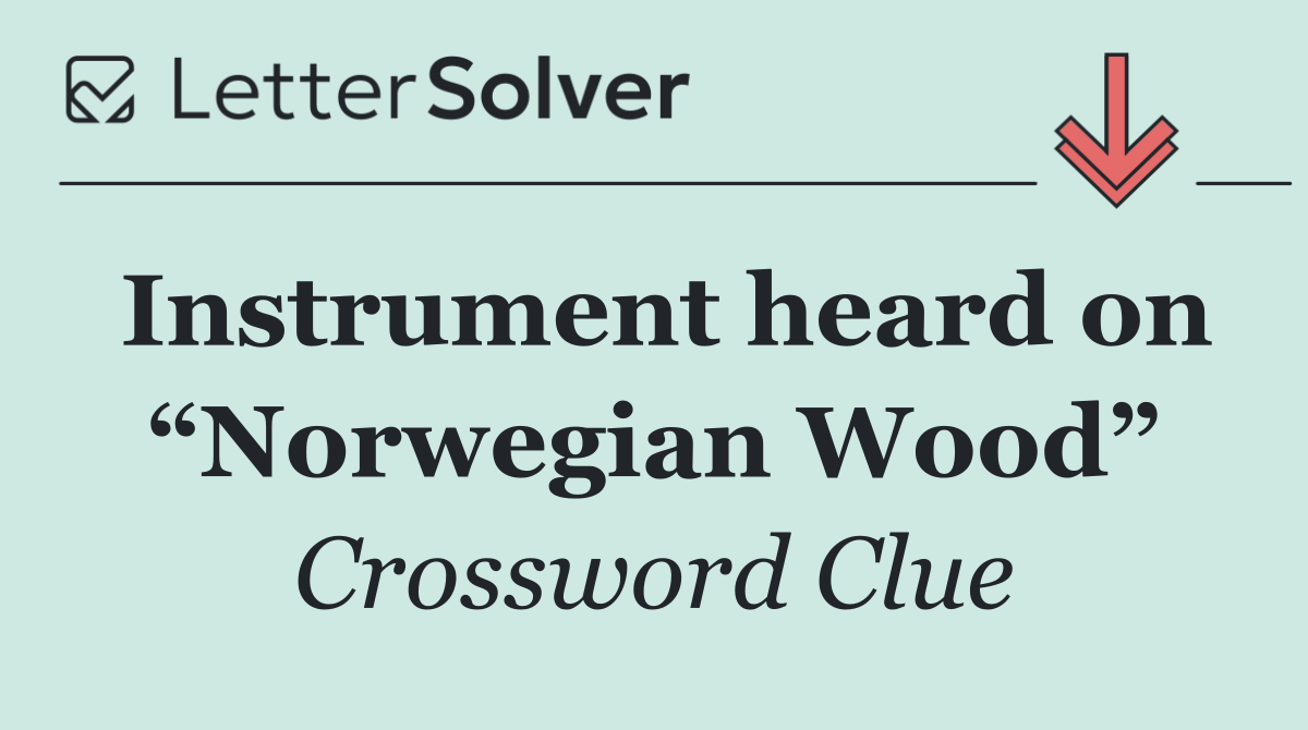 Instrument heard on “Norwegian Wood”