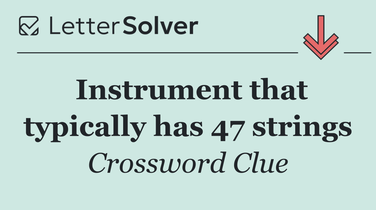 Instrument that typically has 47 strings