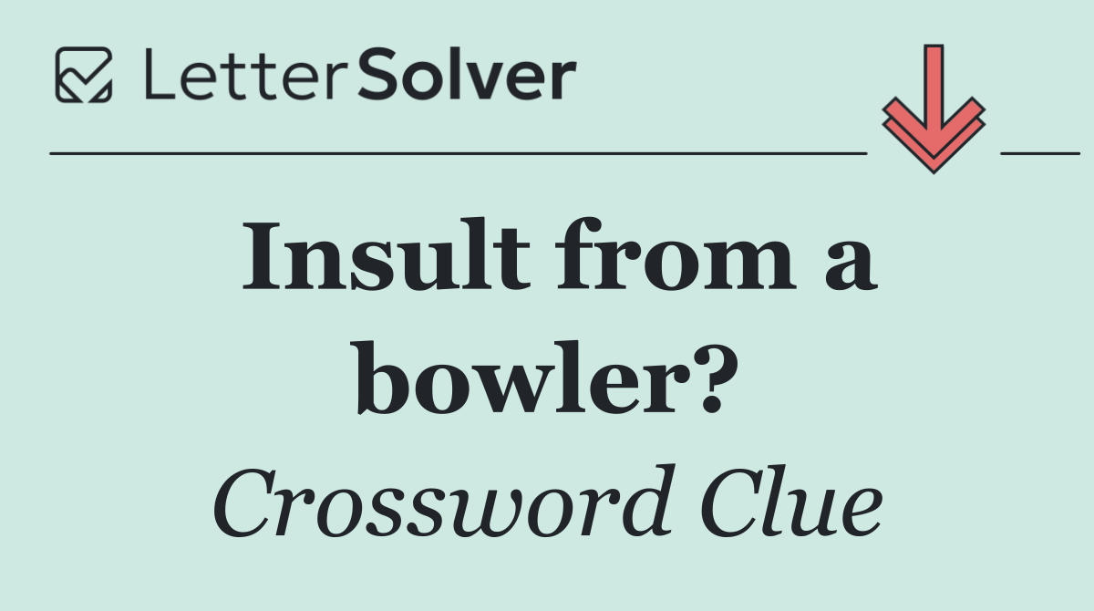 Insult from a bowler?
