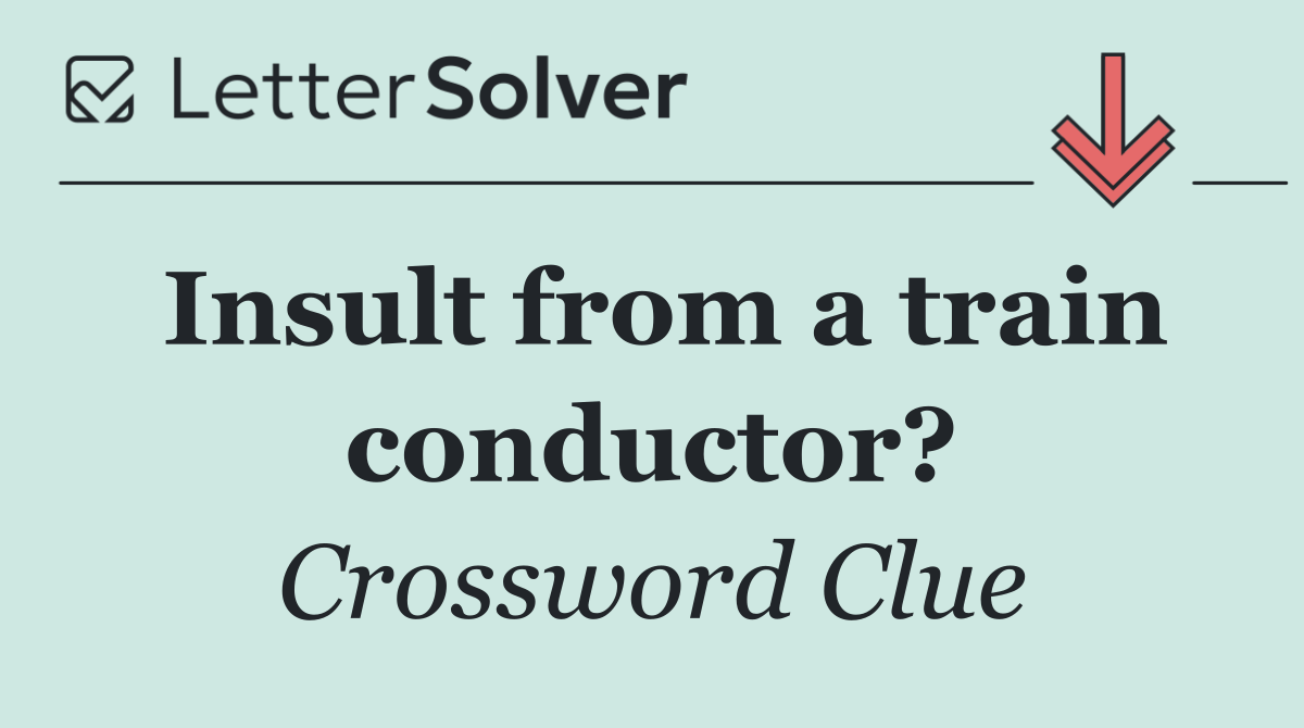 Insult from a train conductor?