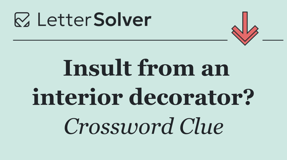 Insult from an interior decorator?