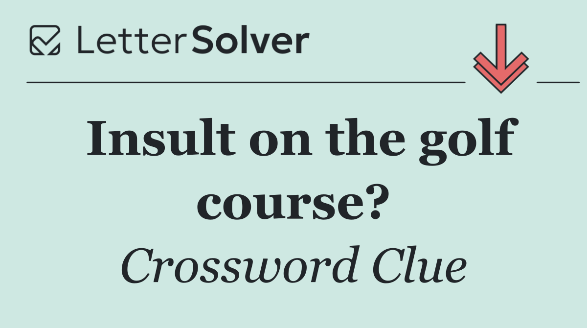 Insult on the golf course?