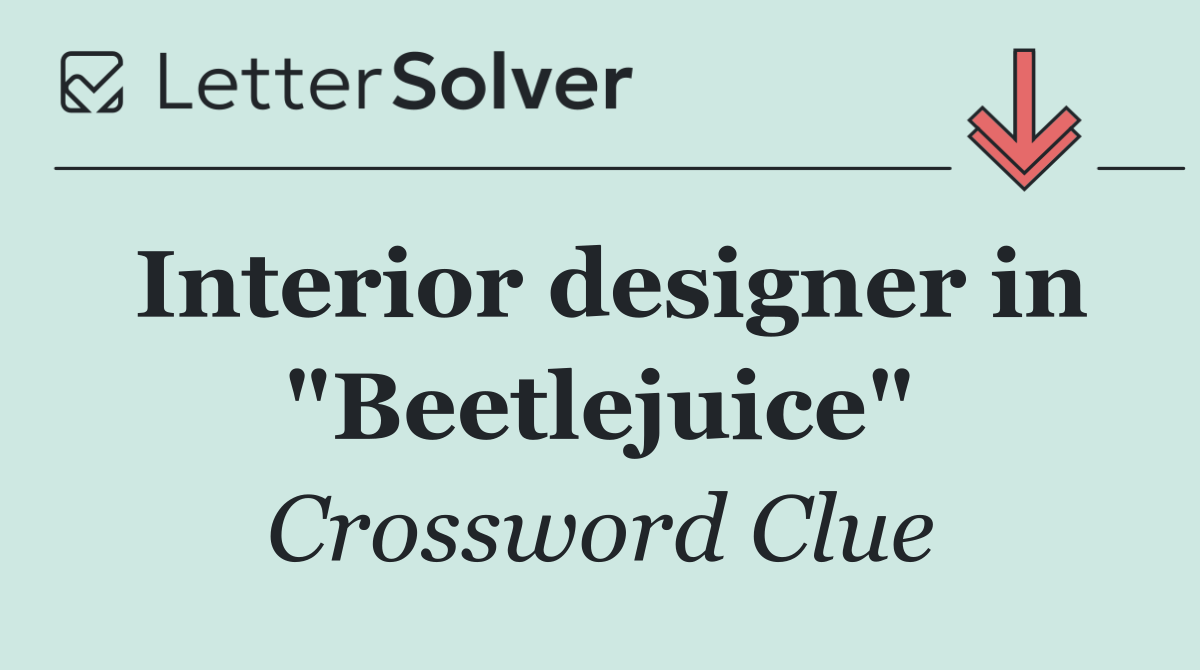 Interior designer in "Beetlejuice"