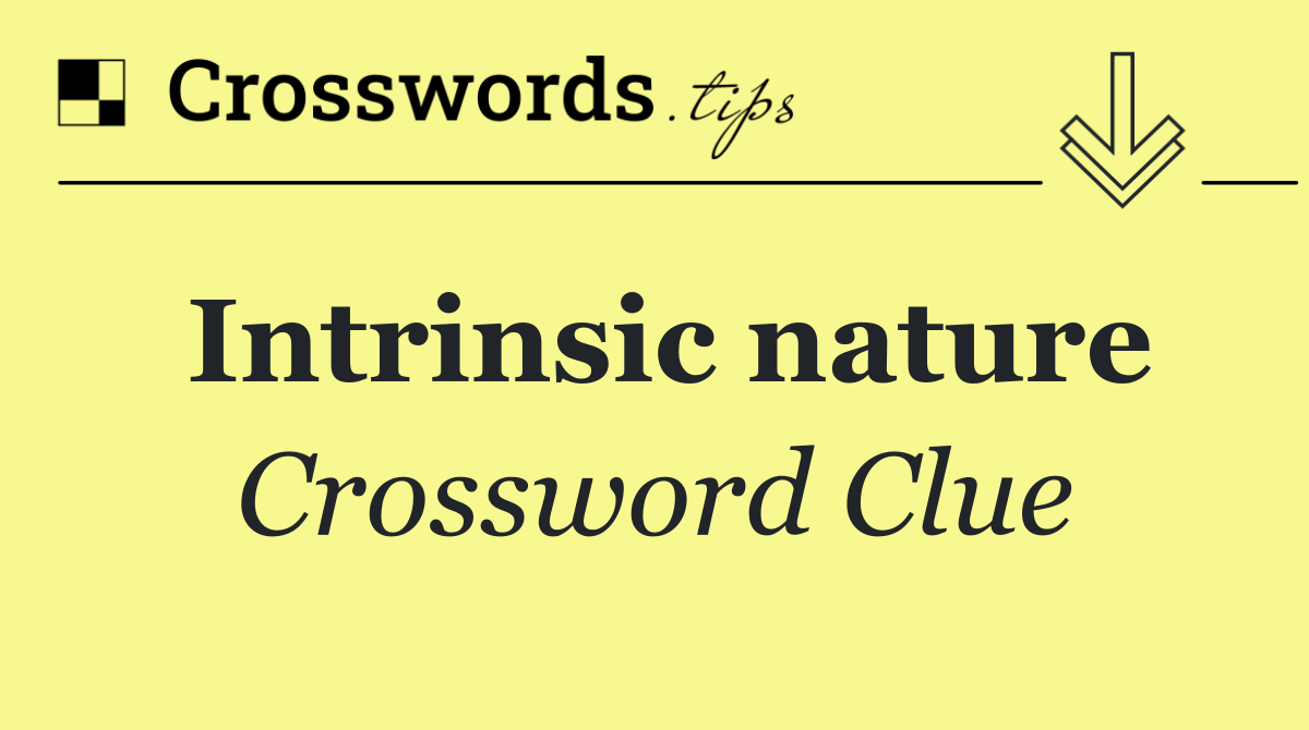 Intrinsic nature crossword clue answers