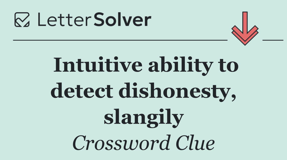 Intuitive ability to detect dishonesty, slangily