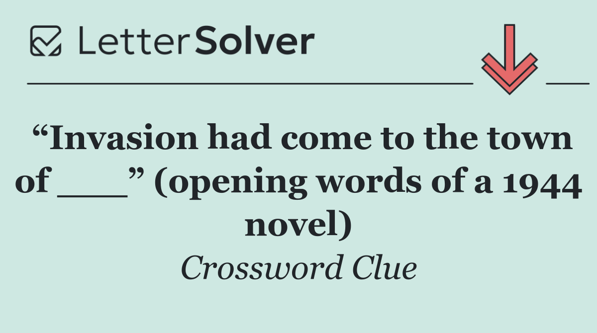 “Invasion had come to the town of ___” (opening words of a 1944 novel)