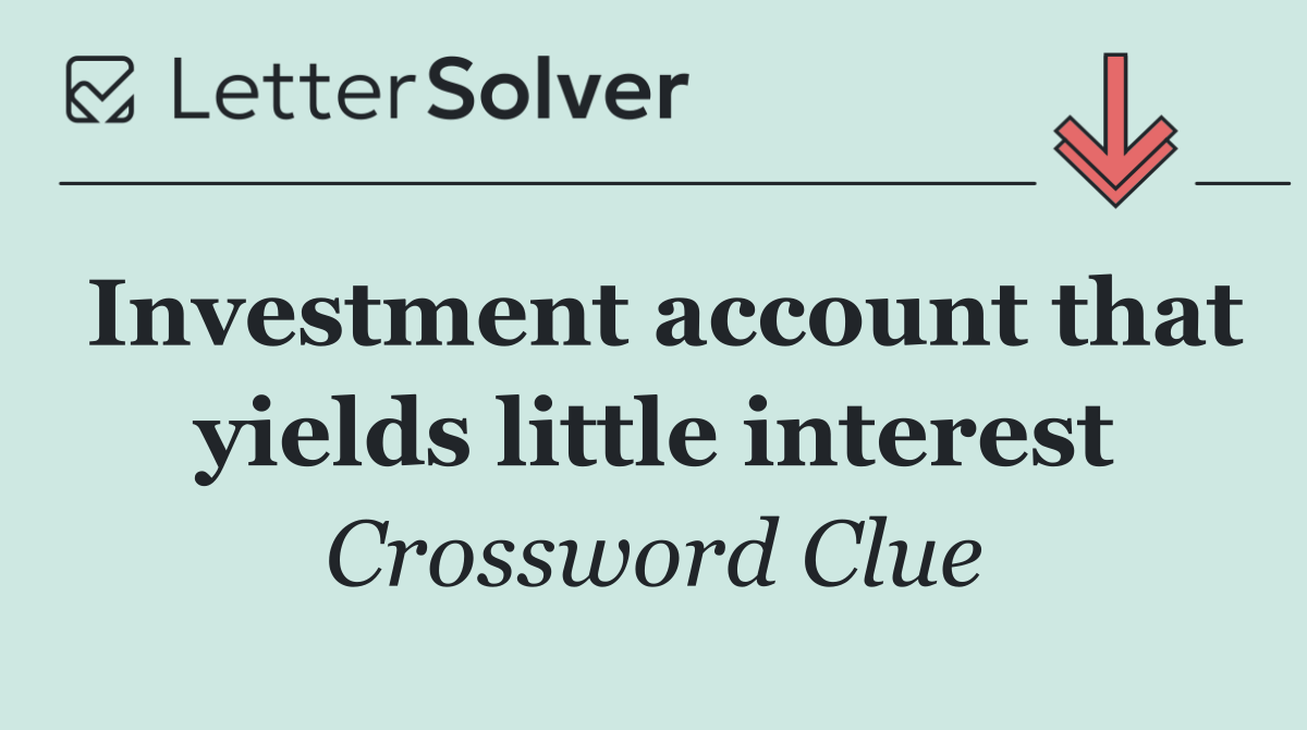 Investment account that yields little interest
