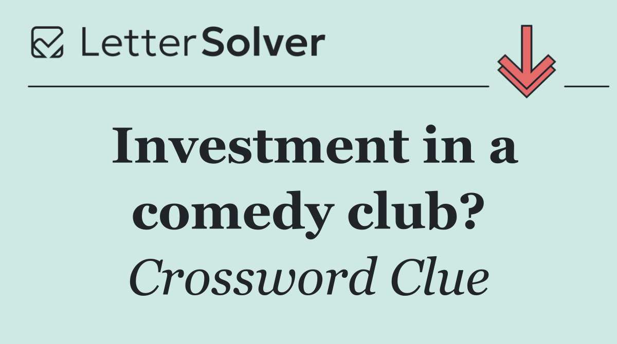 Investment in a comedy club?