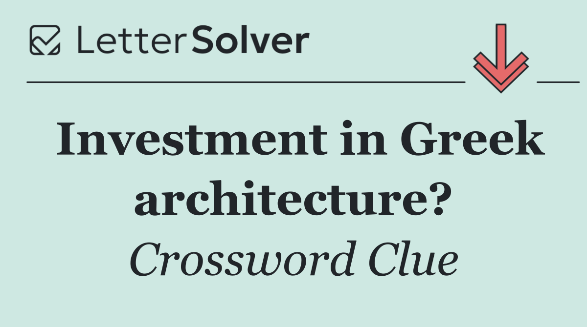 Investment in Greek architecture?