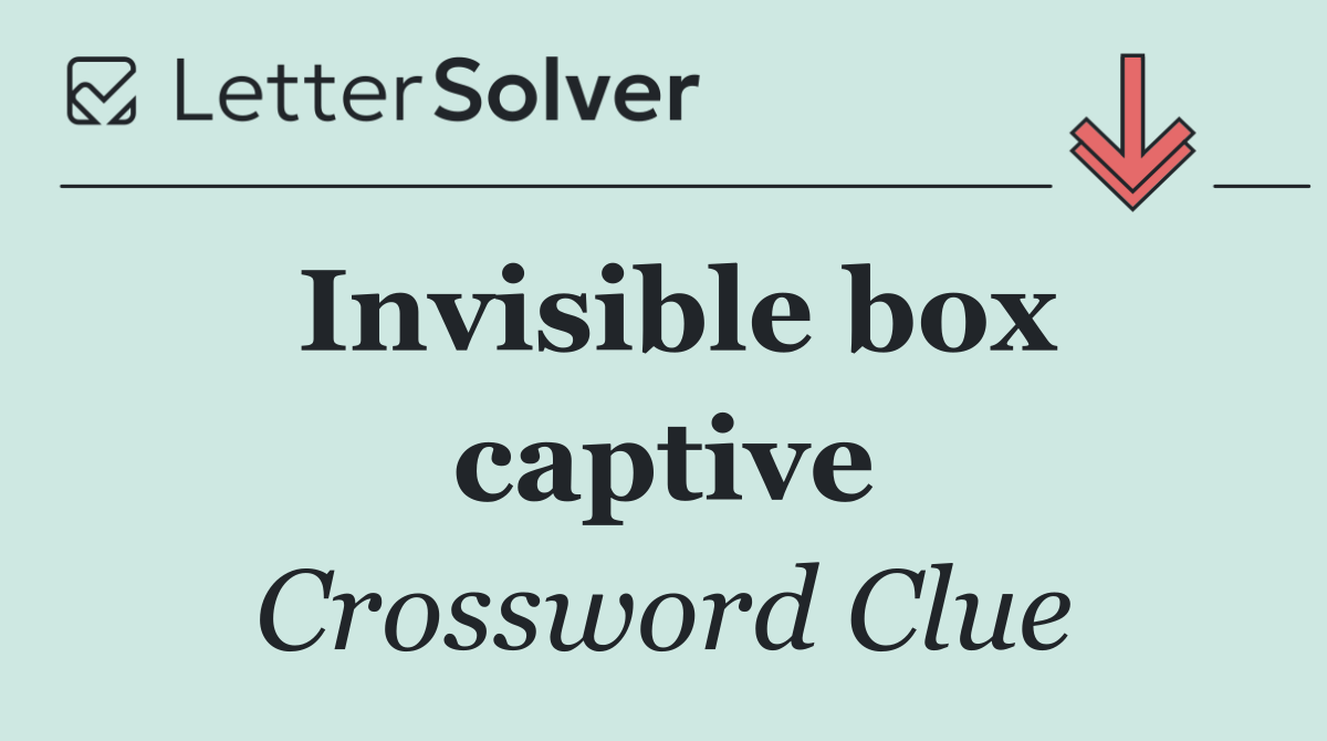 Invisible box captive