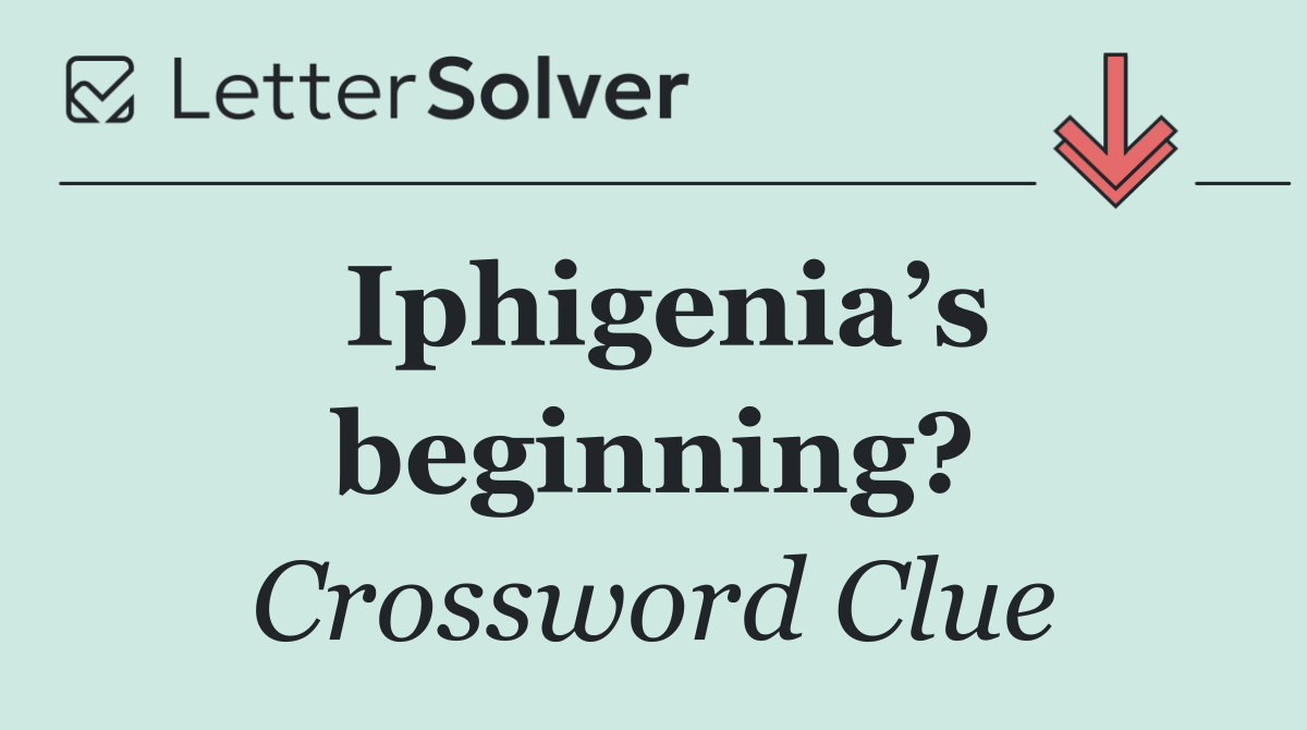 Iphigenia’s beginning?
