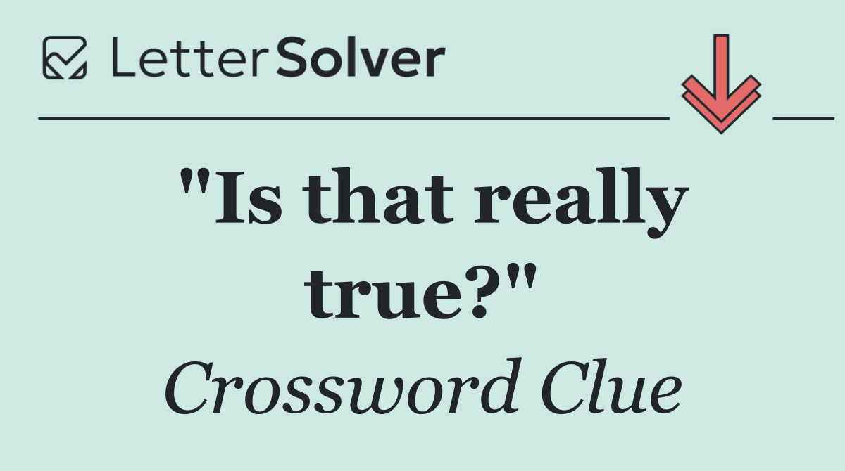 "Is that really true?"