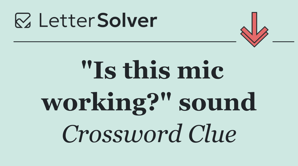 "Is this mic working?" sound