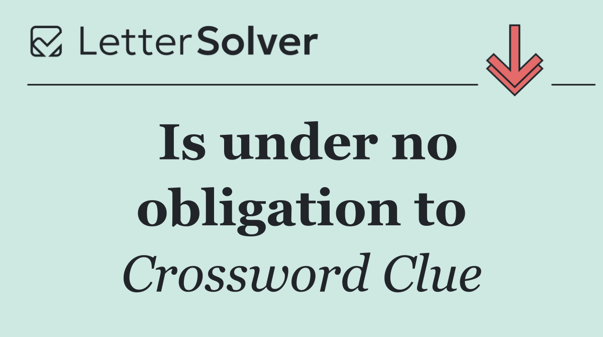 Is under no obligation to