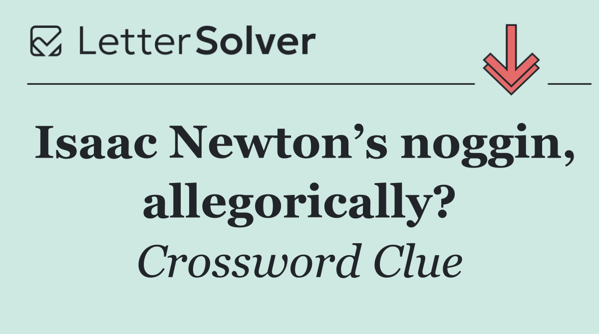 Isaac Newton’s noggin, allegorically?