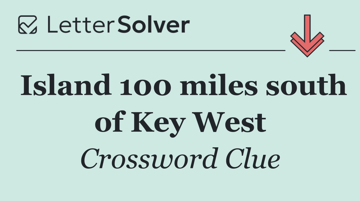 Island 100 miles south of Key West
