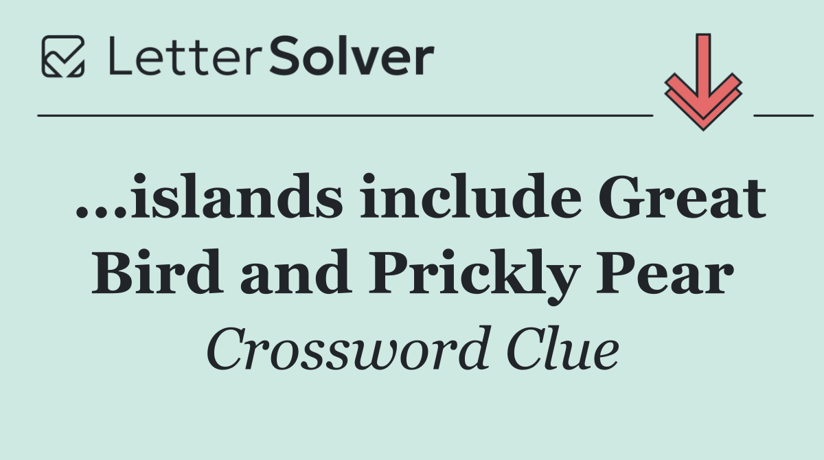 ...islands include Great Bird and Prickly Pear