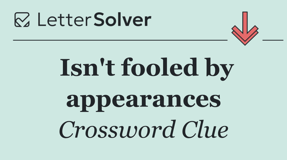 Isn't fooled by appearances