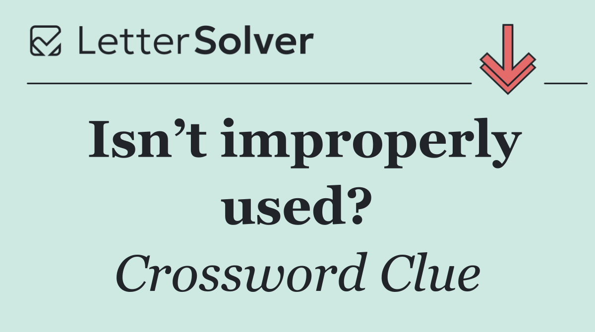 Isn’t improperly used?