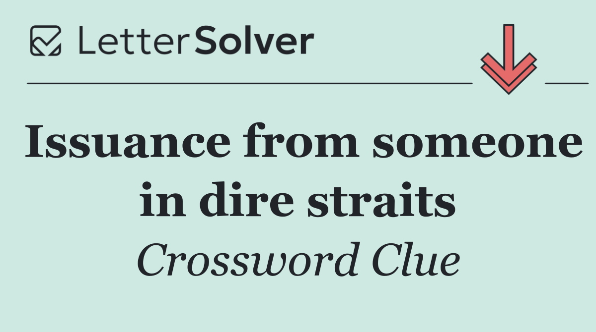 Issuance from someone in dire straits