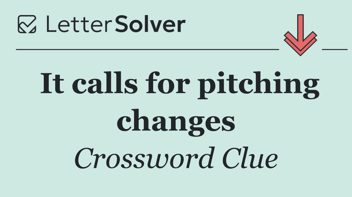 It calls for pitching changes