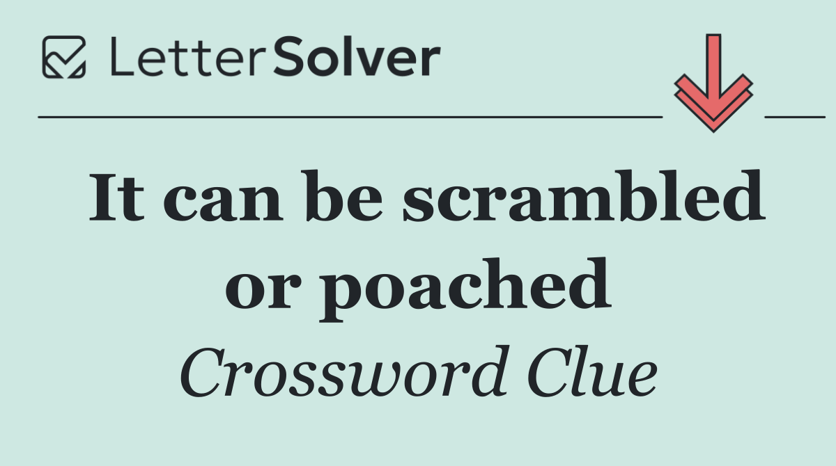 It can be scrambled or poached