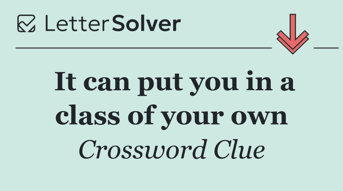 It can put you in a class of your own