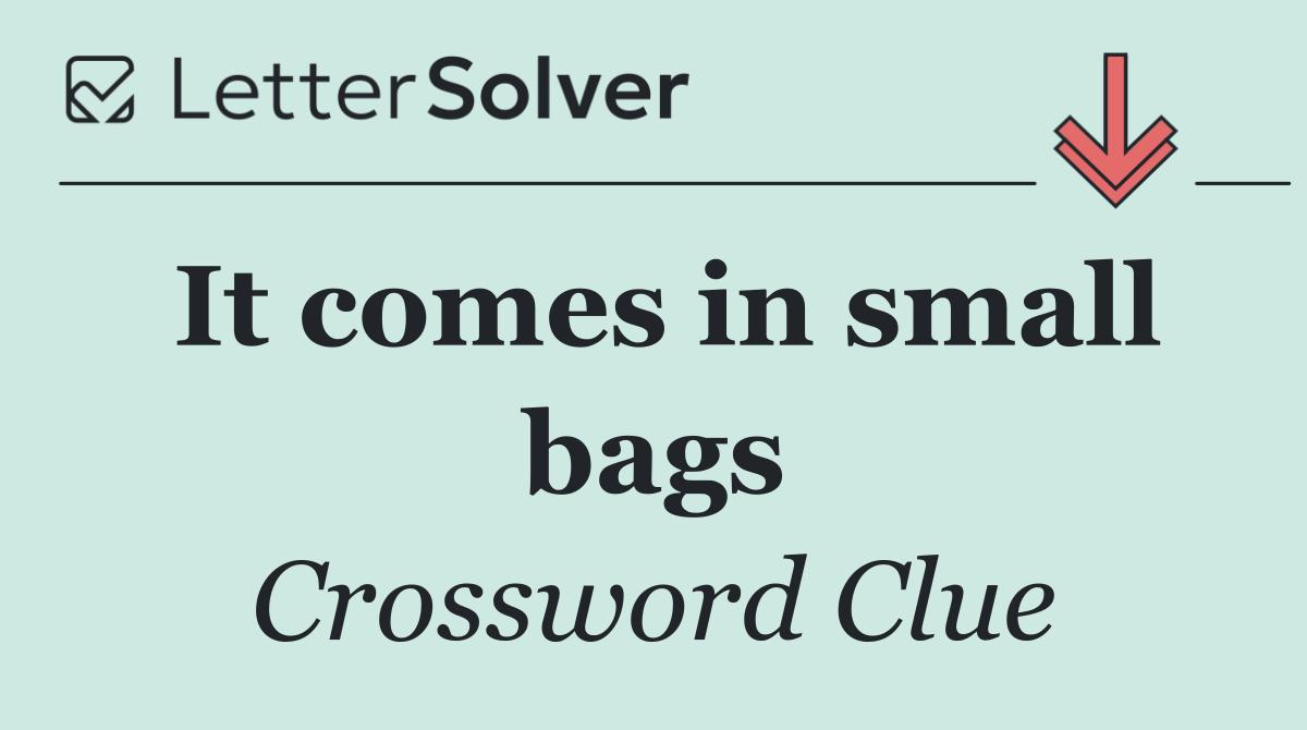 It comes in small bags