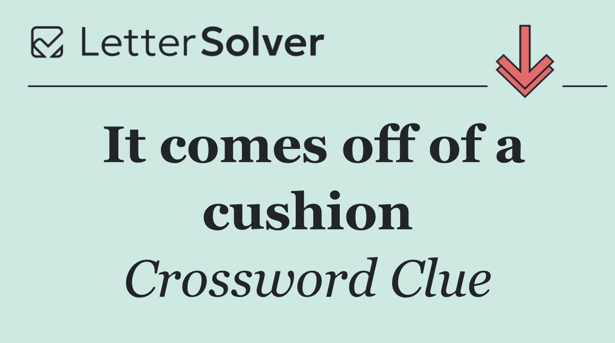 It comes off of a cushion