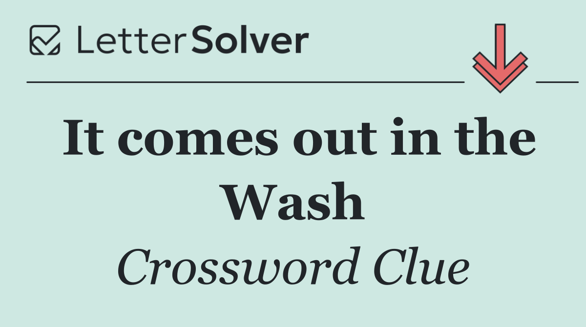 It comes out in the Wash