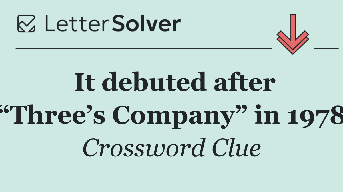 It debuted after “Three’s Company” in 1978