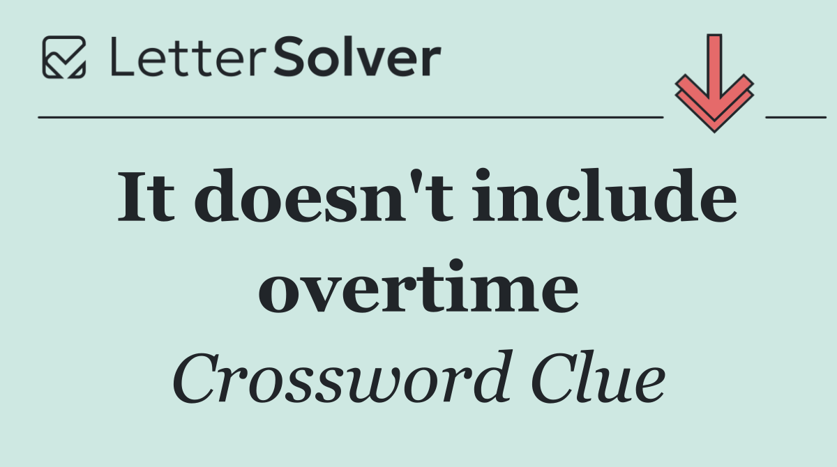 It doesn't include overtime