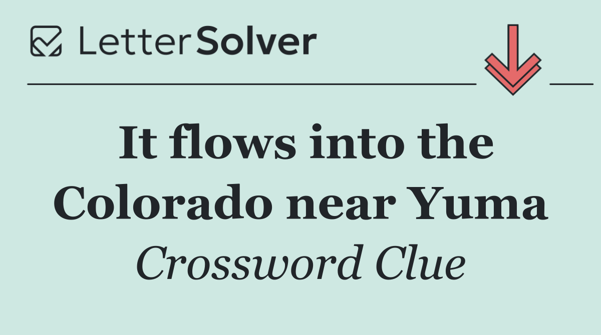 It flows into the Colorado near Yuma