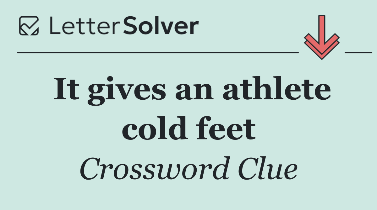 It gives an athlete cold feet