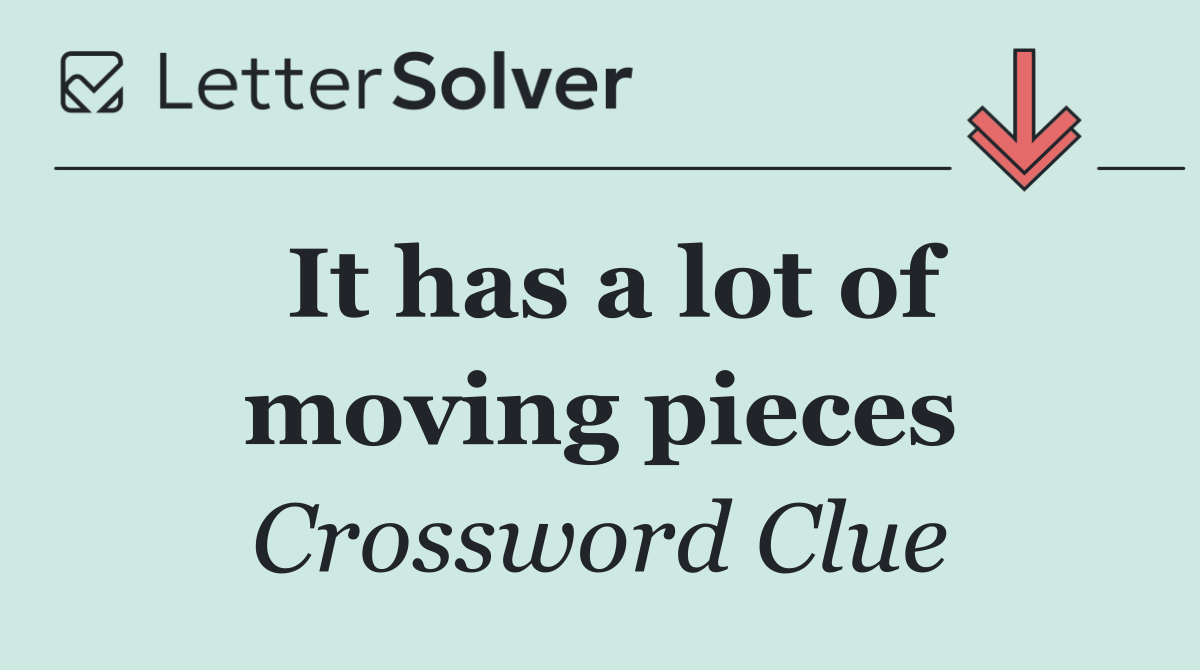 It has a lot of moving pieces