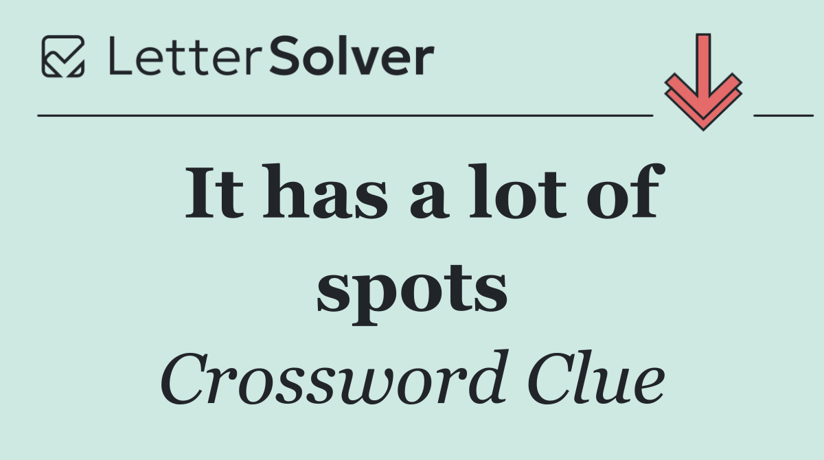 It has a lot of spots