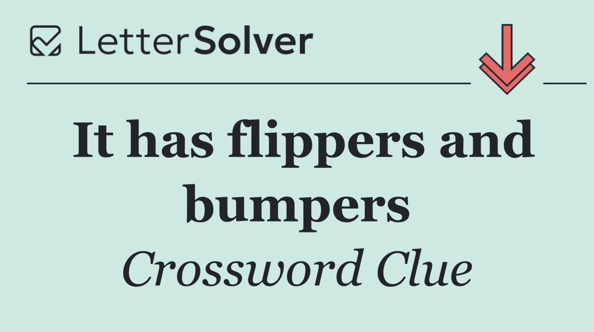 It has flippers and bumpers